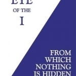The Eye of the I: From Which Nothing is Hidden