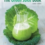 The Green Juice Book: Detox - Energize - Lose Weight