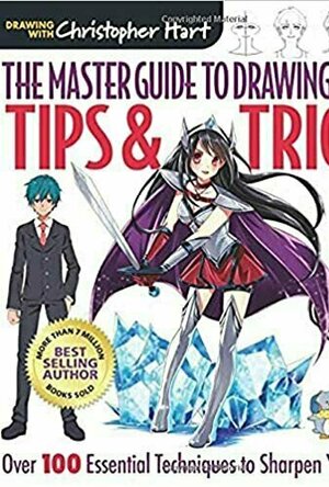 The Master Guide to Drawing Anime: Tips  Tricks: Over 100 Essential Techniques to Sharpen Your Skills
