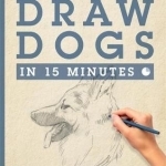 Draw Dogs in 15 Minutes: Create a Pet Portrait with Only Pencil and Paper