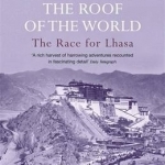 Trespassers on the Roof of the World: The Race for Lhasa