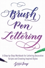 Brush Pen Lettering: A Step-by-Step Workbook for Learning Decorative Scripts and Creating Inspired Styles