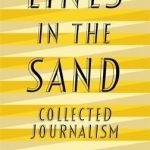 Lines in the Sand: Collected Journalism