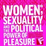 Women, Sexuality and the Political Power of Pleasure