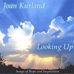 Looking Up: Songs Of Hope &amp; Inspiration by Joan Kurland