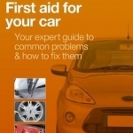 First Aid for Your Car: Your Expert Guide to Common Problems & How to Fix Them