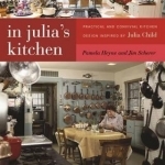 In Julia&#039;s Kitchen: Practical and Convivial Kitchen Design Inspired by Julia Child