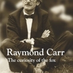 Raymond Carr: The Curiosity of the Fox