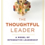 The Thoughtful Leader: A Model of Integrative Leadership