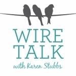 Wire Talk with Karen Stubbs