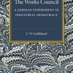 The Works Council: A German Experiment in Industrial Democracy