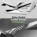 Zaha Hadid, Judith Turner: A Dialogue