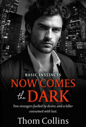 Now Comes the Dark (Basic Instincts #1)