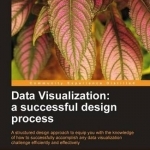 Data Visualization: A Successful Design Process