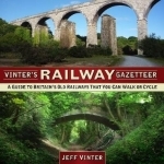 Vinter's Railway Gazetteer: A Guide to Britain's Old Railways That You Can Walk or Cycle
