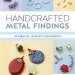 Handcrafted Metal Findings: 30 Creative Jewelry Components