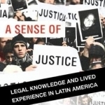 A Sense of Justice: Legal Knowledge and Lived Experience in Latin America