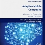 Adaptive Mobile Computing: Advances in Processing Mobile Data Sets