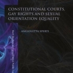 Constitutional Courts, Gay Rights and Sexual Orientation Equality