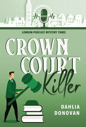 Crown Court Killer (London Podcast Mystery #3) by Dahlia Donovan