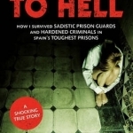 Passport to Hell: How I Survived Sadistic Prison Guards and Hardened Criminals in Spain&#039;s Toughest Prisons