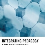 Integrating Pedagogy and Technology: Improving Teaching and Learning in Higher Education