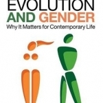 Evolution and Gender: Why it Matters for Contemporary Life
