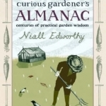 The Curious Gardener's Almanac: Centuries of Practical Garden Wisdom