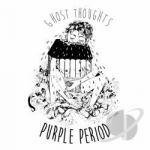 Purple Period by Ghost Thoughts