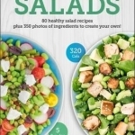 Carbs &amp; Cals Salads: 80 Healthy Salad Recipes &amp; 350 Photos of Ingredients to Create Your Own!