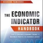 The Economic Indicator Handbook: How to Evaluate Economic Trends to Maximize Profits and Minimize Losses