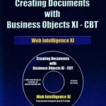 Creating Documents with Business Objects XI - CBT: Web Intelligence XI