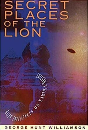 Secret Places of the Lion: Alien Influences on Earth&#039;s Destiny
