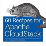 60 Recipes for Apache CloudStack: Using the CloudStack Ecosystem