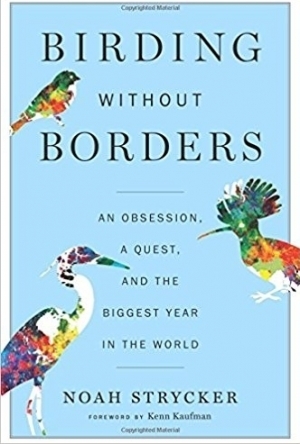 Birding Without Borders: An Obsession, a Quest, and the Biggest Year in the World