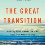 The Great Transition: Shifting from Fossil Fuels to Solar and Wind Energy