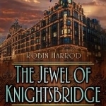 The Jewel of Knightsbridge: The Origins of the Harrods Empire