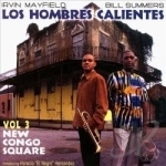 Los Hombres Calientes, Vol. 3: New Congo Square by Los Hombres Calientes Irving Mayfield &amp; Bill Summers