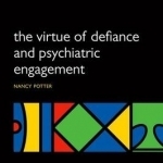 The Virtue of Defiance and Psychiatric Engagement