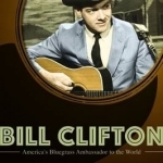 Bill Clifton: America&#039;s Bluegrass Ambassador to the World