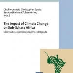 The Impact of Climate Change on Sub-Sahara Africa: Case Studies in Cameroon, Nigeria and Uganda