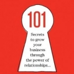 Relationology: 101 Secrets to Grow Your Business Through the Power of Relationships