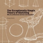 The Exceptionally Simple Theory of Sketching: Why Do Professional Sketches Look Beautiful?