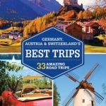 Lonely Planet Germany, Austria &amp; Switzerland&#039;s Best Trips