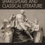 The Routledge Research Companion to Shakespeare and Classical Literature