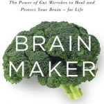 Brain Maker: The Power of Gut Microbes to Heal and Protect Your Brain - For Life