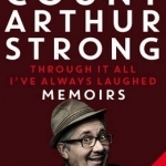 Through it All I&#039;ve Always Laughed: Memoirs of Count Arthur Strong
