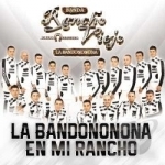 La Bandononoma en Mi Rancho by Banda Rancho Viejo