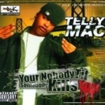 Your Nobody Til Somebody Kills You by Tellly Mac / Telly Mac