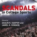 Scandals in College Sports: Legal, Ethical, and Policy Case Studies